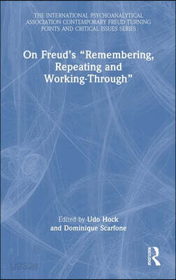 On Freud’s “Remembering, Repeating and Working-Through”