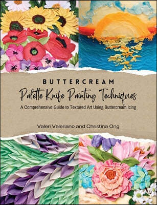 Buttercream Palette Knife Painting Techniques - A Comprehensive Guide Textured Art Using Buttercream Icing