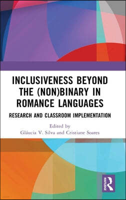 Inclusiveness Beyond the (Non)Binary in Romance Languages: Research and Classroom Implementation
