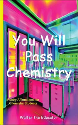 You Will Pass Chemistry: Poetry Affirmations for Chemistry Students