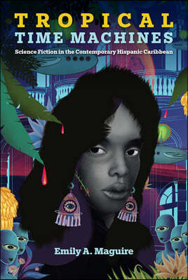 Tropical Time Machines: Science Fiction in the Contemporary Hispanic Caribbean