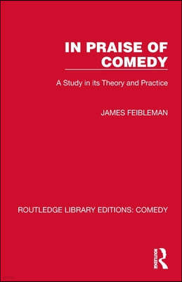 In Praise of Comedy: A Study in its Theory and Practice