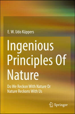 Ingenious Principles of Nature: Do We Reckon with Nature or Nature Reckons with Us