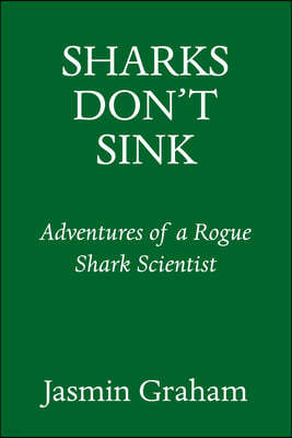 Sharks Don't Sink: Adventures of a Rogue Shark Scientist