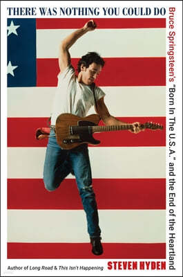 There Was Nothing You Could Do: Bruce Springsteen's "Born in the U.S.A." and the End of the Heartland
