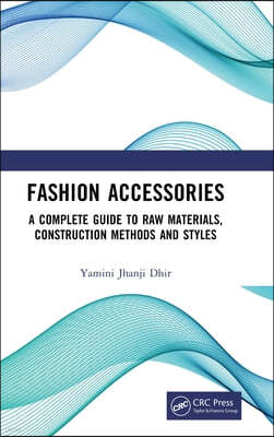 Fashion Accessories: A Complete Guide to Raw Materials, Construction Methods and Styles