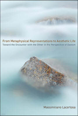 From Metaphysical Representations to Aesthetic Life: Toward the Encounter with the Other in the Perspective of Daoism