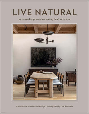 Live Natural: A Relaxed Approach to Creating Healthy Homes