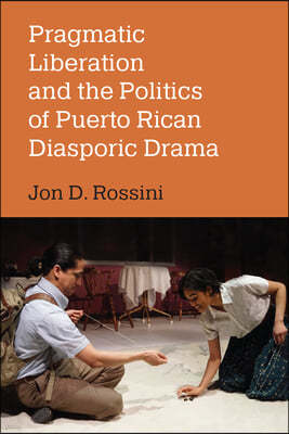 University of Michigan Press Pragmatic Liberation and the Politics of Puerto Rican Diasporic Drama