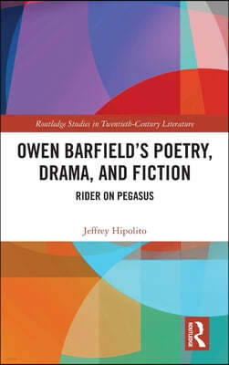 Owen Barfield's Poetry, Drama, and Fiction: Rider on Pegasus
