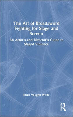 Art of Broadsword Fighting for Stage and Screen