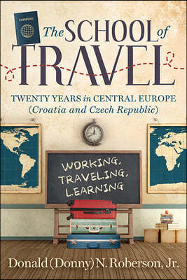 School of Travel: Twenty Years in Central Europe. Working, Traveling, Learning