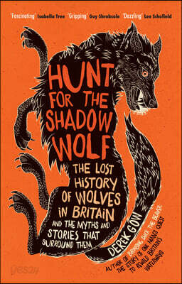 Hunt for the Shadow Wolf: The Lost History of Wolves in Britain and the Myths and Stories That Surround Them