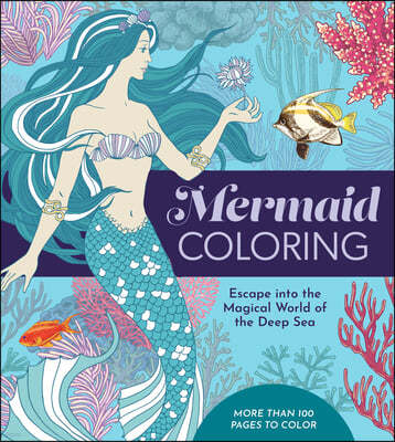 Mermaid Coloring: Escape Into the Magical World of the Deep Sea - More Than 100 Pages to Color