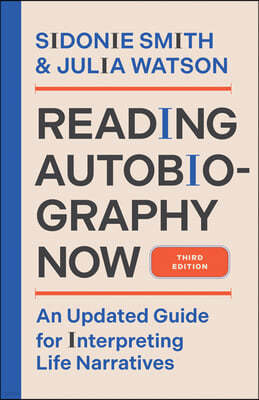 Reading Autobiography Now: An Updated Guide for Interpreting Life Narratives, Third Edition
