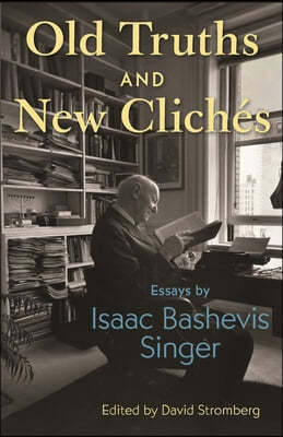 Old Truths and New Cliches: Essays by Isaac Bashevis Singer