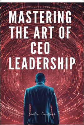 Mastering the Art of CEO Leadership