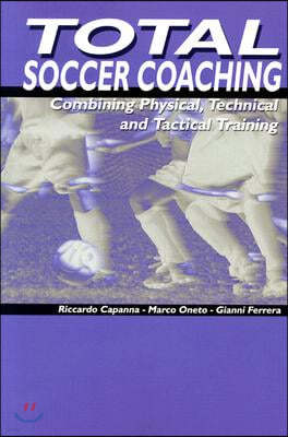 Total Soccer Coaching: Combining Physical, Technical and Tactical Training