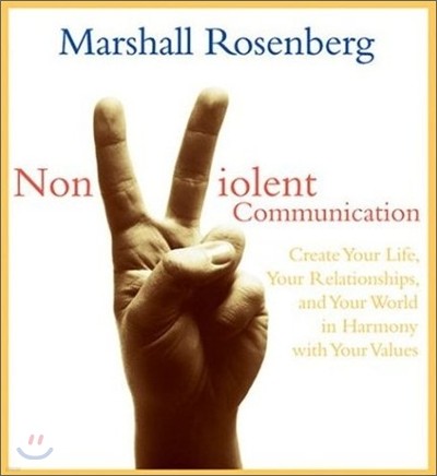 Nonviolent Communication: Create Your Life, Your Relationships, and Your World in Harmony with Your Values