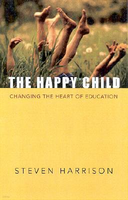 The Happy Child: Changing the Heart of Education