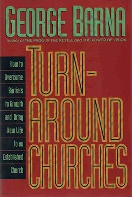 Turn-Around Churches How to Overcome Barriers to Growth an Dbring New Life to an Established Church