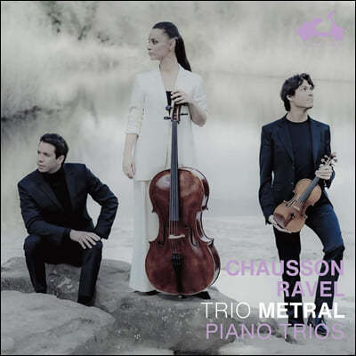 Trio Metral  / : ǾƳ Ʈ (Chausson: Piano Trios Op.3 / Ravel: Piano Trios)