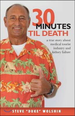 30 minutes til death: a true story about medical tourist industry and kidney failure