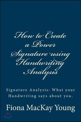 How to Create a Power Signature using Handwriting Analysis: Signature Analysis: What your handwriting says about you