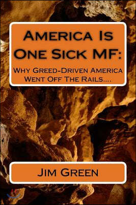 America Is One Sick MF: Why Greed-Driven America Went Off The Rails....