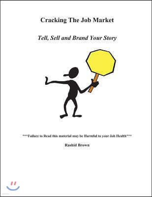 Cracking The Job Market: Tell, Sell And Brand Your Story