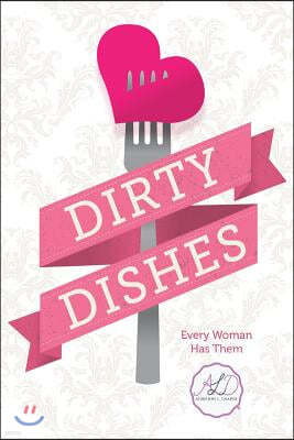 Dirty Dishes: Every Woman Has Them