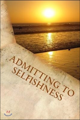 Admitting to Selfishness: The Crucified and Resurrected Method of Living the Recovered Life