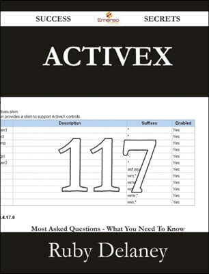 ActiveX 117 Success Secrets - 117 Most Asked Questions on ActiveX - What You Need to Know