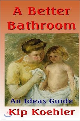A Better Bathroom: An Ideas Guide