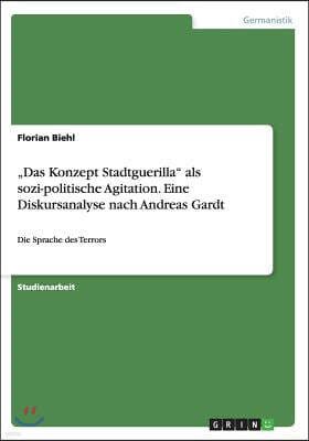 "Das Konzept Stadtguerilla" als sozi-politische Agitation. Eine Diskursanalyse nach Andreas Gardt: Die Sprache des Terrors