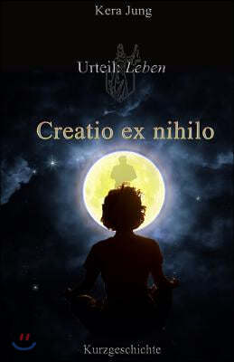 Creatio Ex Nihilo: Urteil: Leben!