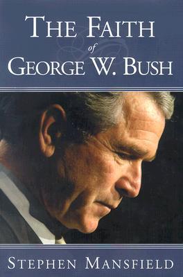 The Faith of George W. Bush