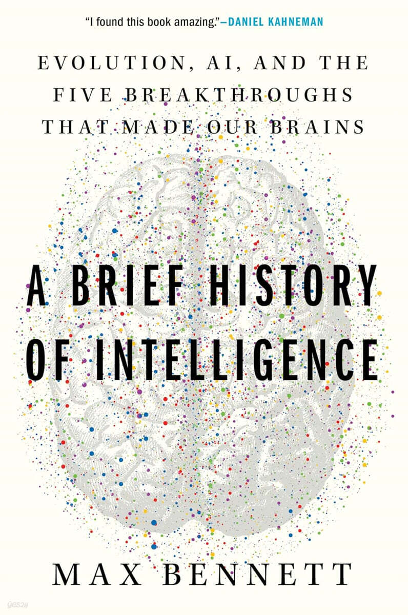A Brief History of Intelligence: Evolution, Ai, and the Five Breakthroughs That Made Our Brains
