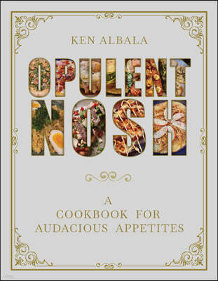 Opulent Nosh: A Cookbook for Audacious Appetites