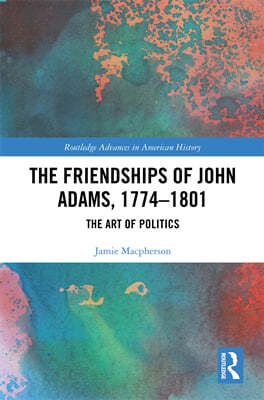 Friendships of John Adams, 1774-1801