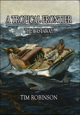 Richard T Robinson A Tropical Frontier: The Castaway