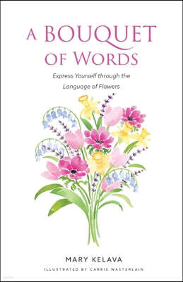 A Bouquet of Words: Express Yourself through the Language of Flowers