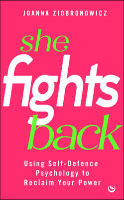 She Fights Back: Using Self-Defence Psychology to Reclaim Your Power