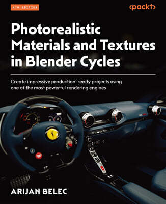 Photorealistic Materials and Textures in Blender Cycles - Fourth Edition: Create impressive production-ready projects using one of the most powerful r