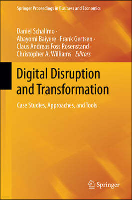 Digital Disruption and Transformation: Case Studies, Approaches, and Tools