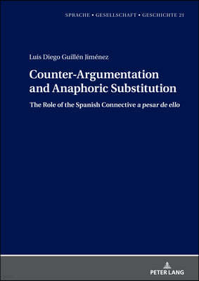 Counter-Argumentation and Anaphoric Substitution: The Role of the Spanish Connective a Pesar de Ello
