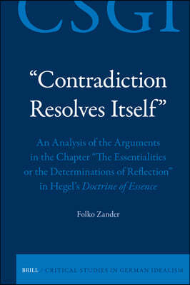 "Contradiction Resolves Itself" - An Analysis of the Arguments in the Chapter "The Essentialities or the Determinations of Reflection" in Hegel's Doct