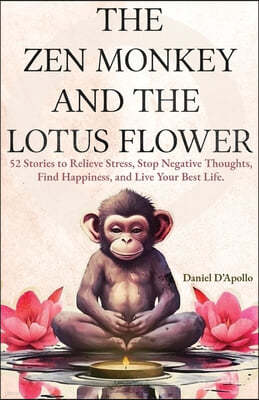 Gifts For Women: The Zen Monkey and The Lotus Flower: 52 Stories to Relieve Stress, Stop Negative Thoughts, Find Happiness, and Live Yo