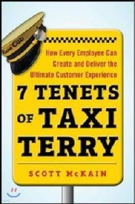 7 Tenets of Taxi Terry: How Every Employee Can Create and Deliver the Ultimate Customer Experience