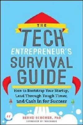 The Tech Entrepreneur's Survival Guide: How to Bootstrap Your Startup, Lead Through Tough Times, and Cash In for Success